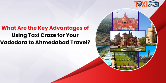 What Are the Key Advantages of Using Taxi Craze for Your Vadodara to Ahmedabad Travel? img