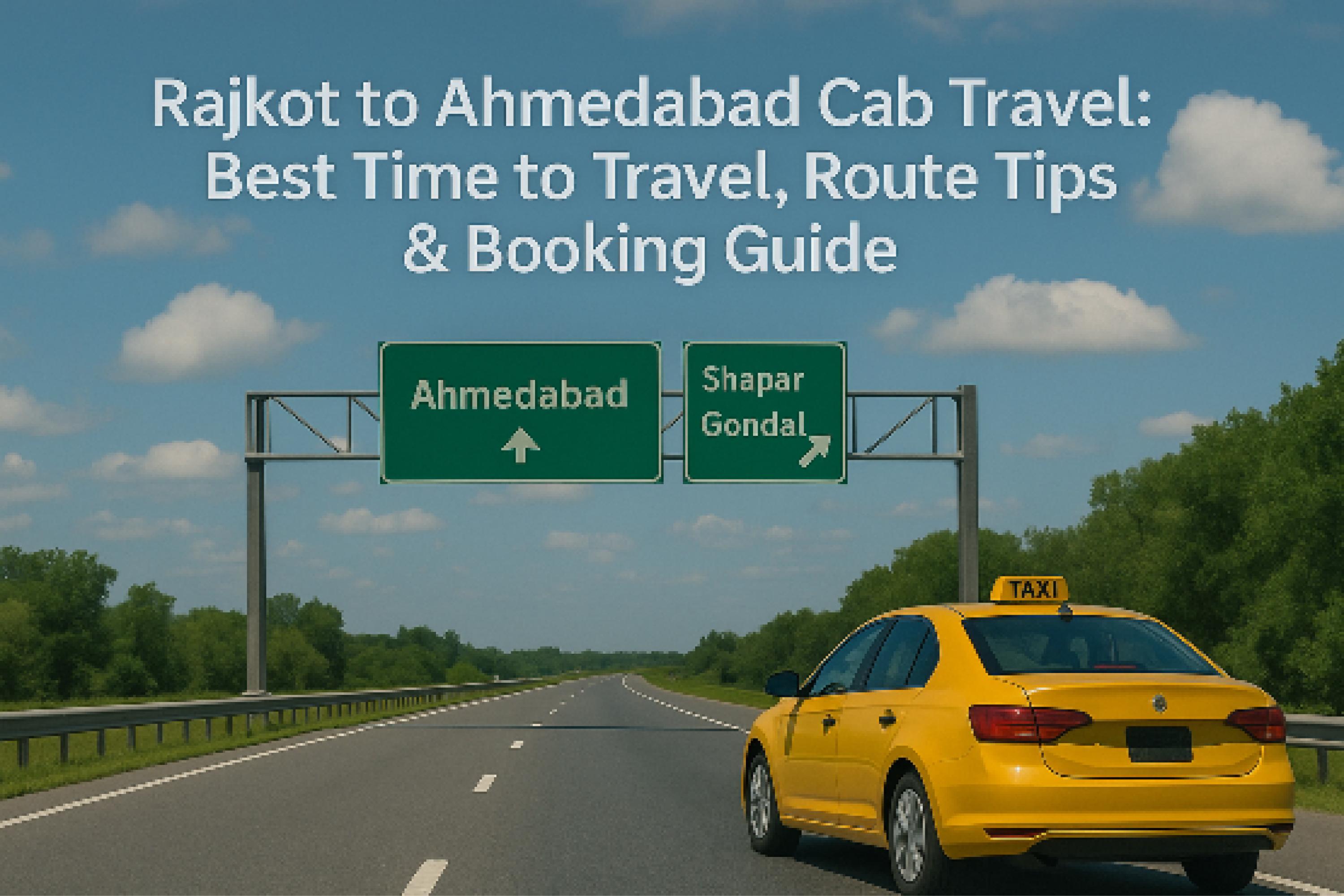 Rajkot to Ahmedabad Cab Travel: Best Time to Travel, Route Tips & Booking Guide img