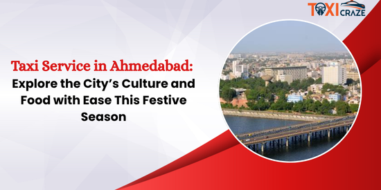 Taxi Service in Ahmedabad: Explore the City’s Culture and Food with Ease This Festive Season img