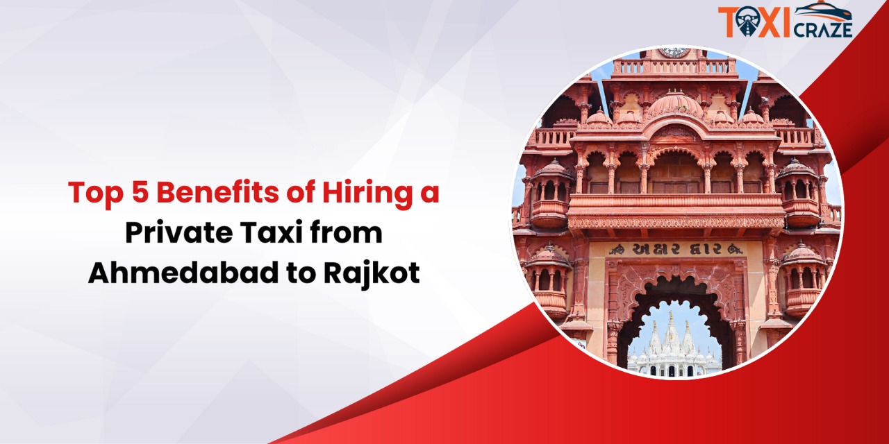 Top 5 Benefits of Hiring a Private Taxi from Ahmedabad to Rajkot img