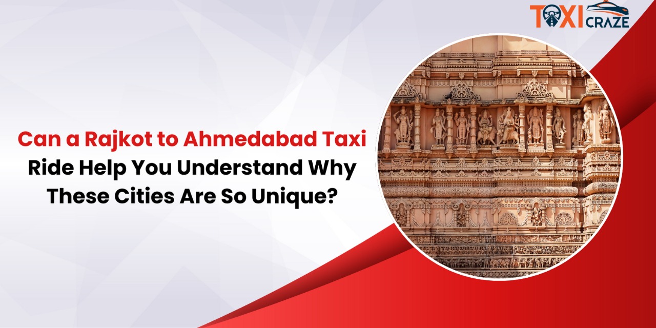 Can a Rajkot to Ahmedabad Taxi Ride Help You Understand Why These Cities Are So Unique? img