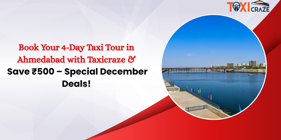 Book Your 4-Day Taxi Tour in Ahmedabad with Taxicraze & Save ₹500 – Special December Deals! img