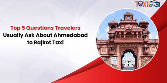 Top 5 Questions Travelers Usually Ask About Ahmedabad to Rajkot Taxi img